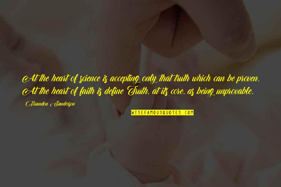 Capital Punishment Support Quotes By Brandon Sanderson: At the heart of science is accepting only Capital Punishment Support Quotes By Brandon Sanderson: At the heart of science is accepting only
