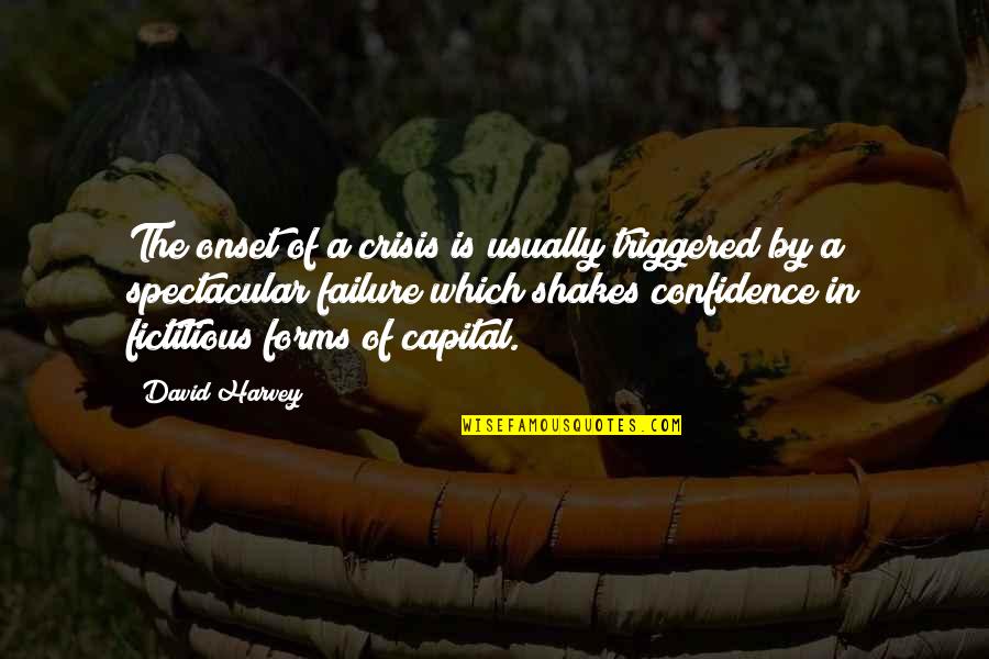 Capital Quotes By David Harvey: The onset of a crisis is usually triggered