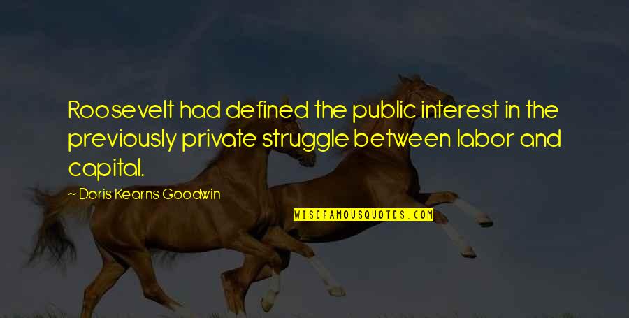 Capital Quotes By Doris Kearns Goodwin: Roosevelt had defined the public interest in the