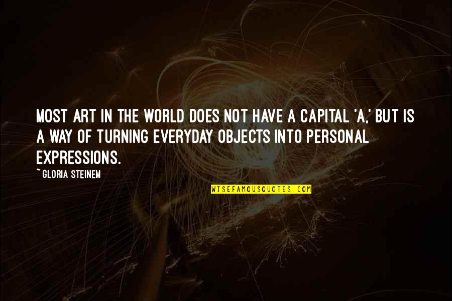 Capital Quotes By Gloria Steinem: Most art in the world does not have