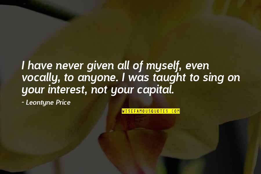 Capital Quotes By Leontyne Price: I have never given all of myself, even