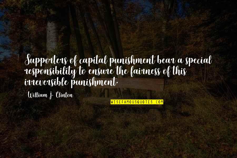 Capital Quotes By William J. Clinton: Supporters of capital punishment bear a special responsibility