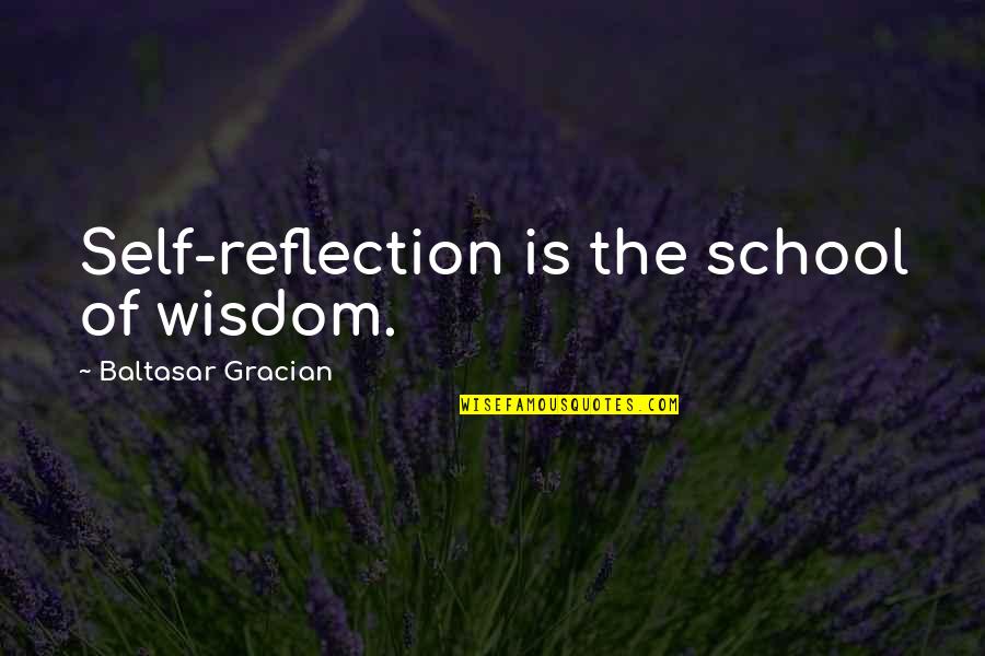 Capitalised Define Quotes By Baltasar Gracian: Self-reflection is the school of wisdom.