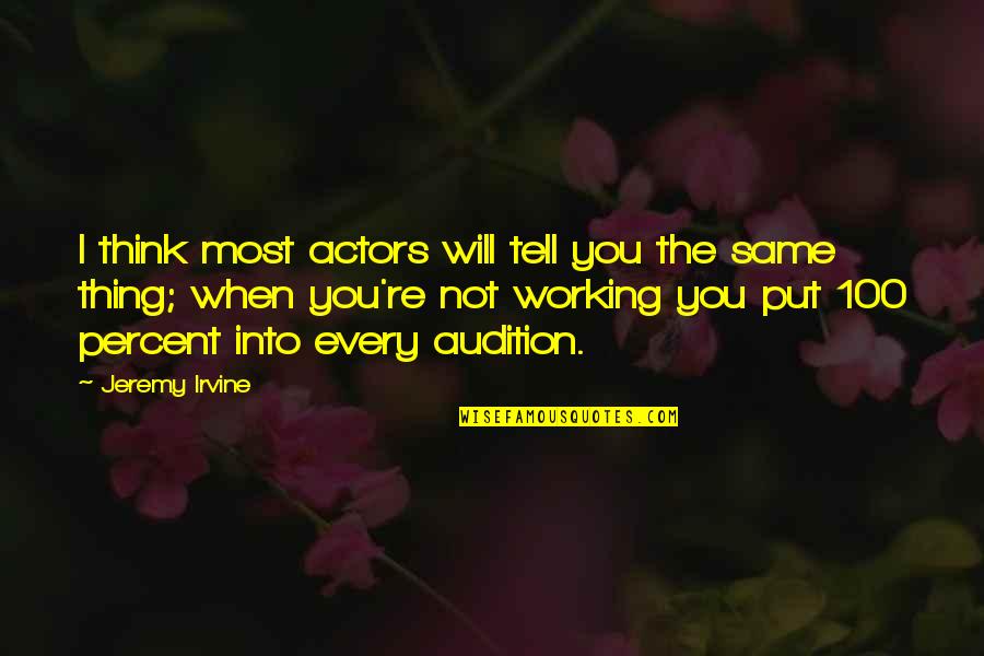 Capitalised Define Quotes By Jeremy Irvine: I think most actors will tell you the