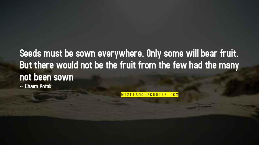 Capitalism And Art Quotes By Chaim Potok: Seeds must be sown everywhere. Only some will Capitalism And Art Quotes By Chaim Potok: Seeds must be sown everywhere. Only some will