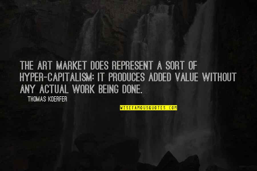 Capitalism And Art Quotes By Thomas Koerfer: The art market does represent a sort of Capitalism And Art Quotes By Thomas Koerfer: The art market does represent a sort of