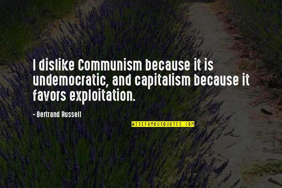 Capitalism And Communism Quotes By Bertrand Russell: I dislike Communism because it is undemocratic, and