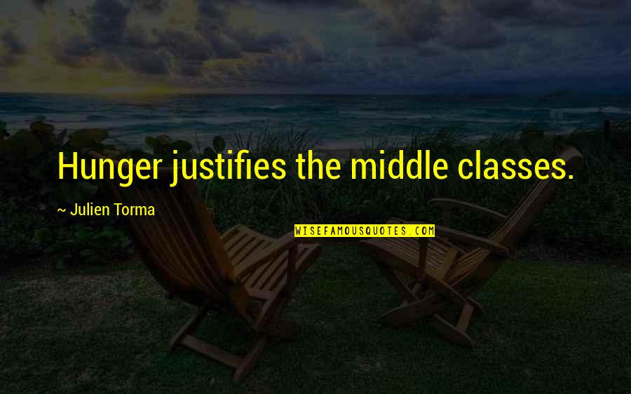 Capitalism And Communism Quotes By Julien Torma: Hunger justifies the middle classes.