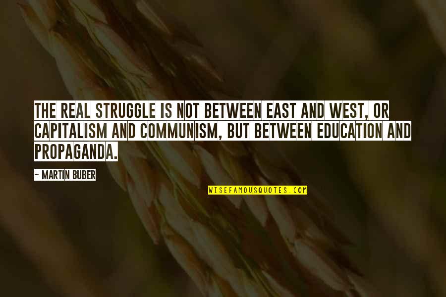 Capitalism And Communism Quotes By Martin Buber: The real struggle is not between East and
