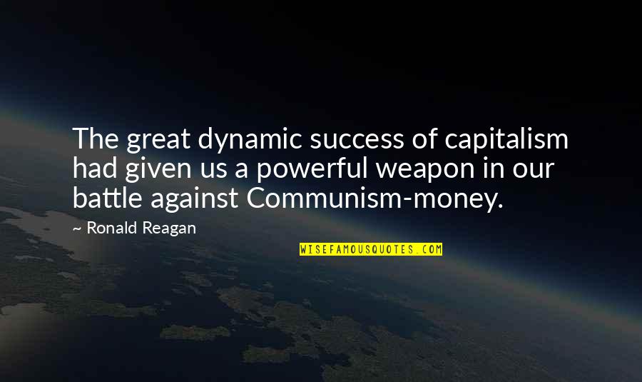 Capitalism And Communism Quotes By Ronald Reagan: The great dynamic success of capitalism had given