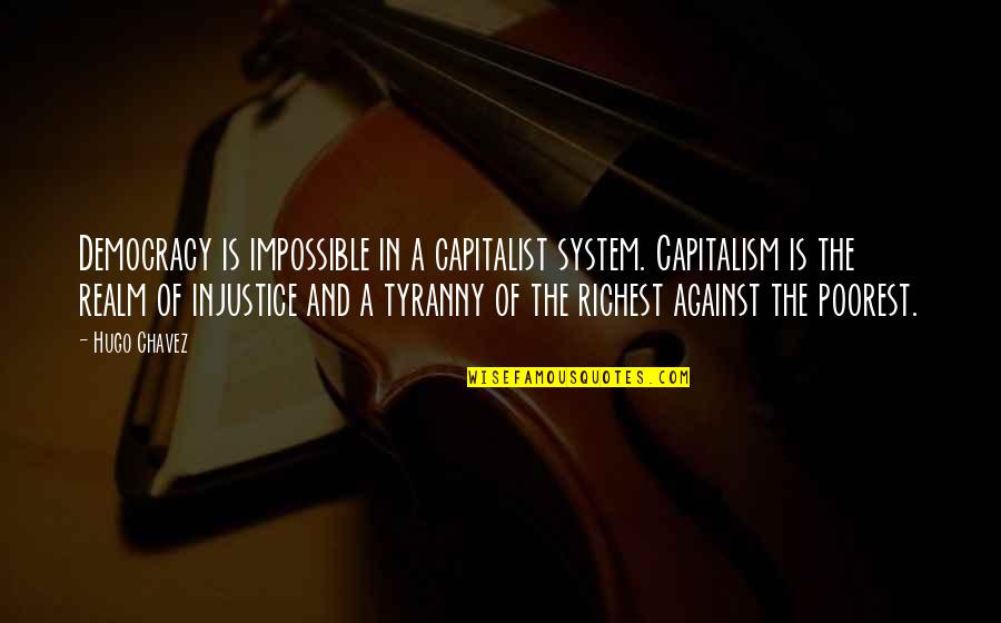 Capitalism And Democracy Quotes By Hugo Chavez: Democracy is impossible in a capitalist system. Capitalism