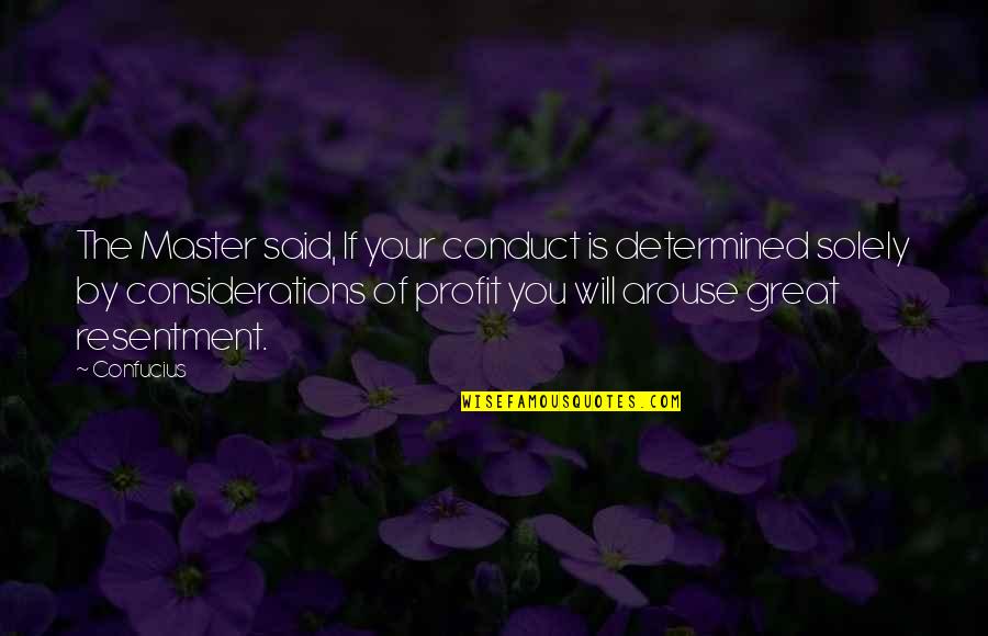 Capitalism And Greed Quotes By Confucius: The Master said, If your conduct is determined