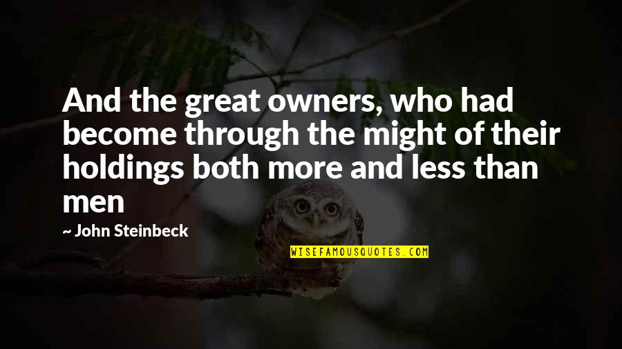 Capitalism And Greed Quotes By John Steinbeck: And the great owners, who had become through