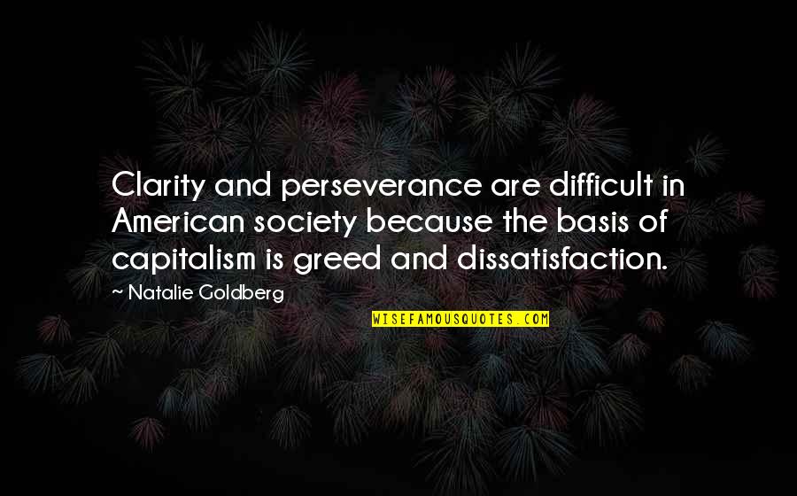 Capitalism And Greed Quotes By Natalie Goldberg: Clarity and perseverance are difficult in American society