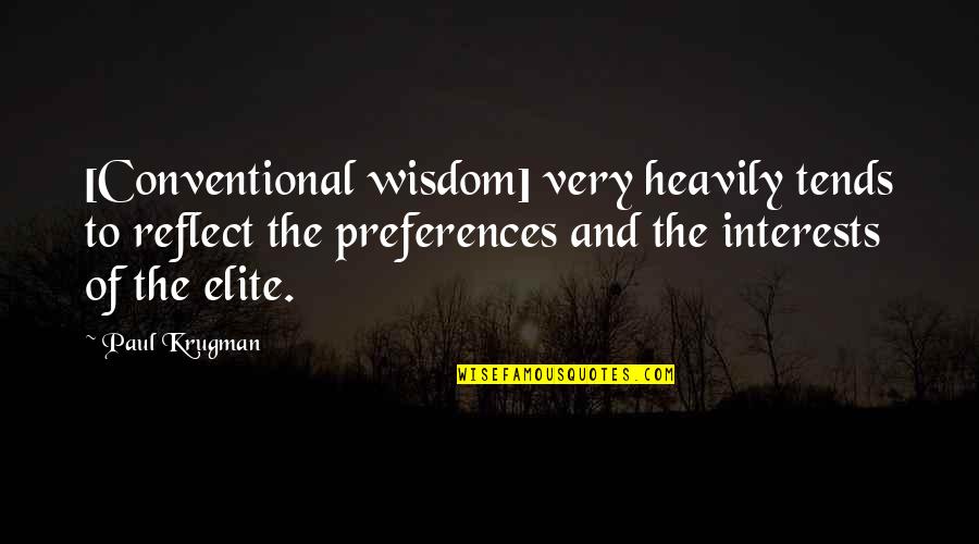 Capitalism And Greed Quotes By Paul Krugman: [Conventional wisdom] very heavily tends to reflect the