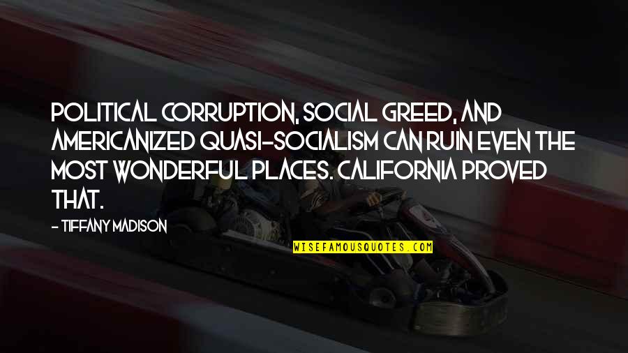 Capitalism And Greed Quotes By Tiffany Madison: Political corruption, social greed, and Americanized quasi-socialism can