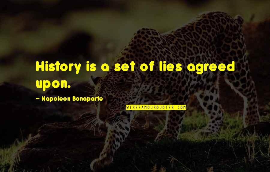 Capitalism And Schizophrenia Quotes By Napoleon Bonaparte: History is a set of lies agreed upon.