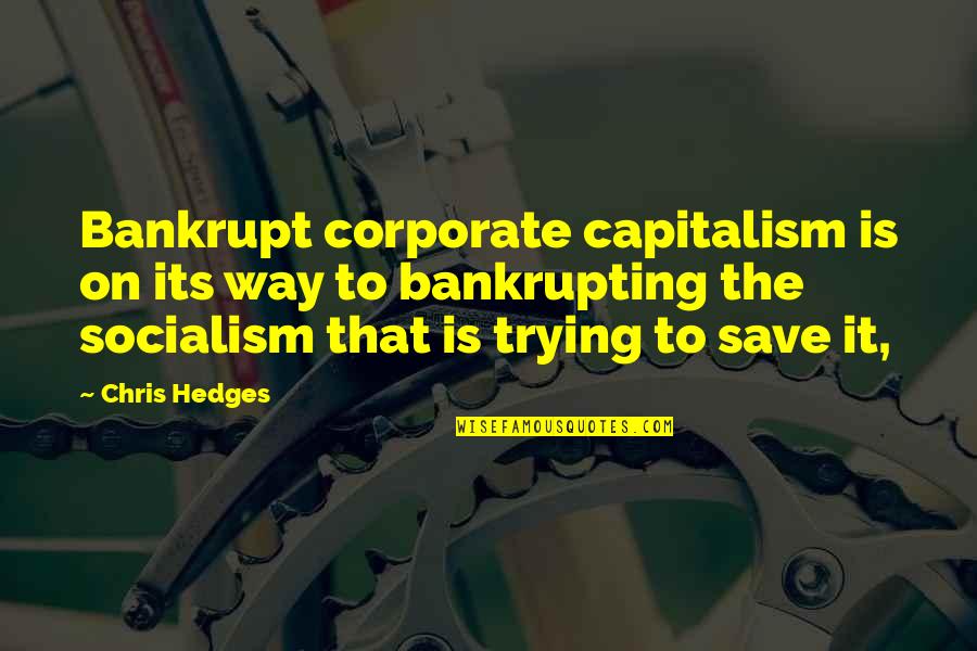 Capitalism And Socialism Quotes By Chris Hedges: Bankrupt corporate capitalism is on its way to