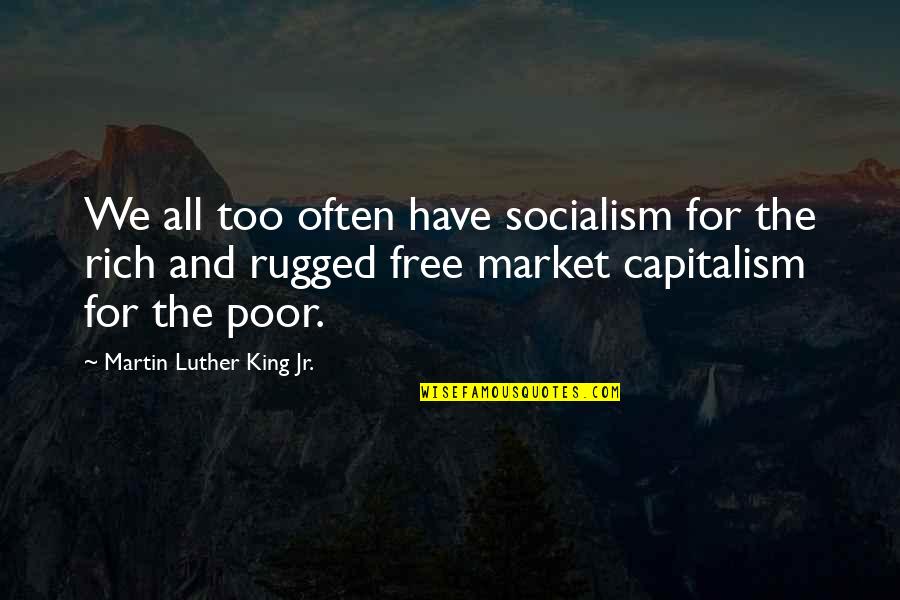 Capitalism And Socialism Quotes By Martin Luther King Jr.: We all too often have socialism for the