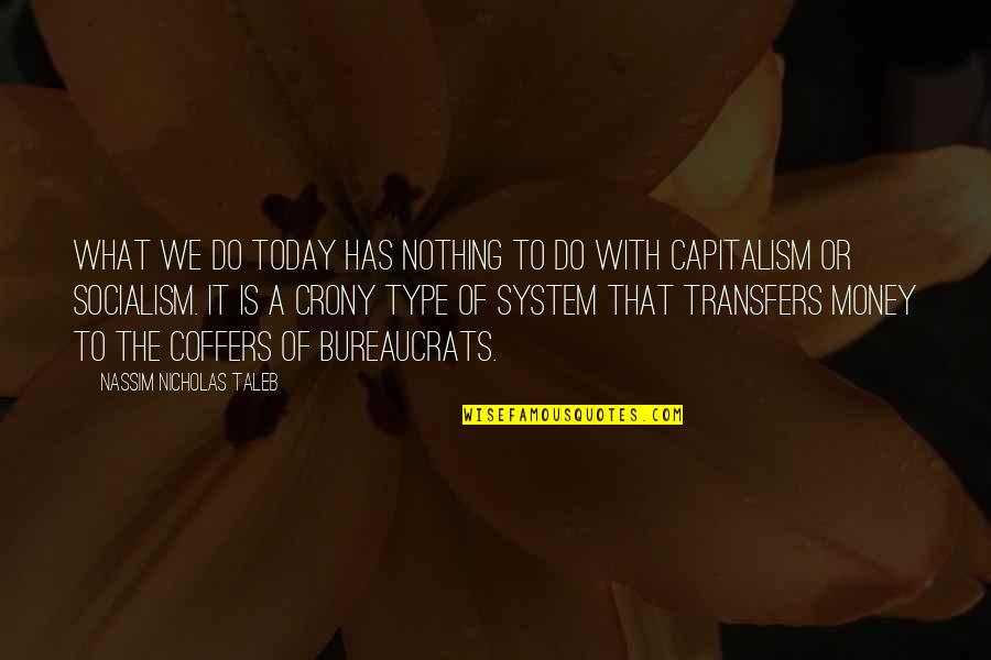 Capitalism And Socialism Quotes By Nassim Nicholas Taleb: What we do today has nothing to do