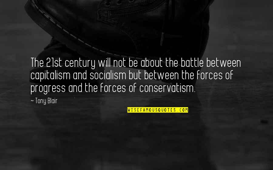 Capitalism And Socialism Quotes By Tony Blair: The 21st century will not be about the