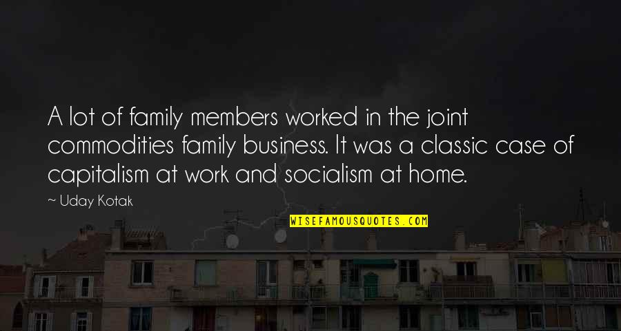 Capitalism And Socialism Quotes By Uday Kotak: A lot of family members worked in the