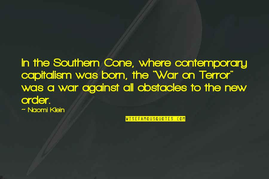 Capitalism And War Quotes By Naomi Klein: In the Southern Cone, where contemporary capitalism was