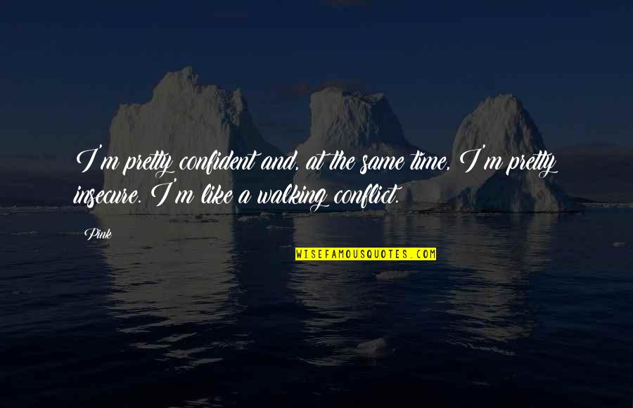 Capitalism Being Bad Quotes By Pink: I'm pretty confident and, at the same time, Capitalism Being Bad Quotes By Pink: I'm pretty confident and, at the same time,