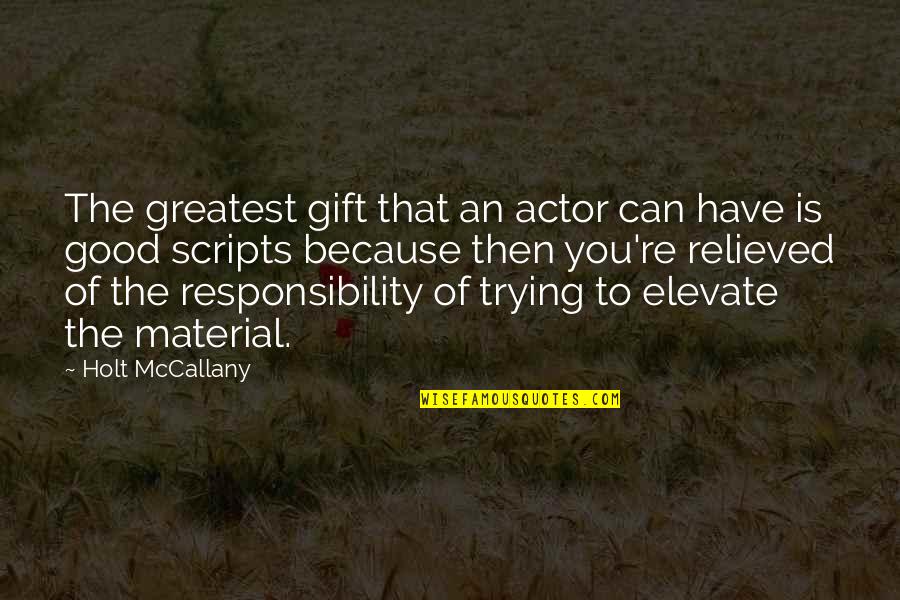 Capitalism Being Good Quotes By Holt McCallany: The greatest gift that an actor can have