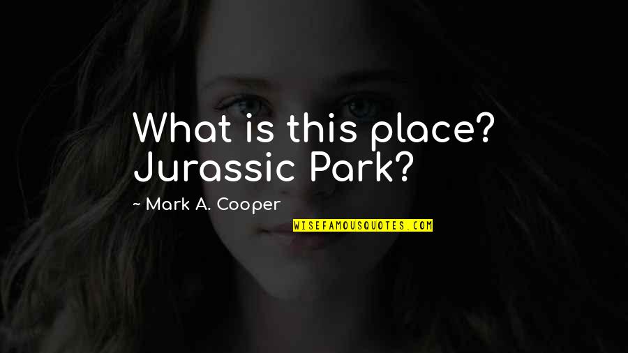 Capitalism By Winston Churchill Quotes By Mark A. Cooper: What is this place? Jurassic Park?