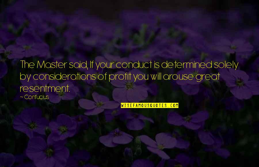 Capitalism Greed Quotes By Confucius: The Master said, If your conduct is determined