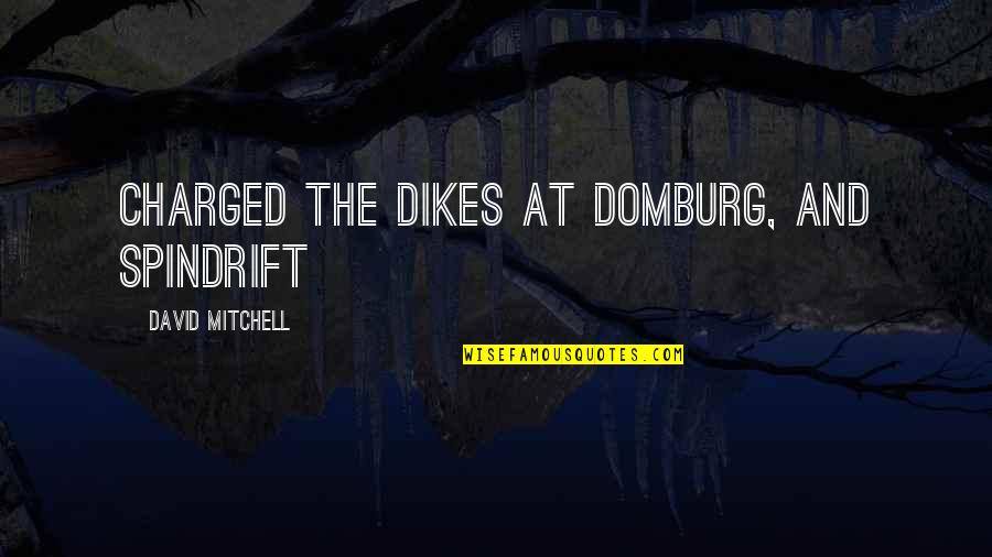 Capitalism Greed Quotes By David Mitchell: charged the dikes at Domburg, and spindrift