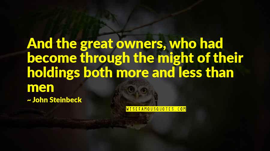 Capitalism Greed Quotes By John Steinbeck: And the great owners, who had become through