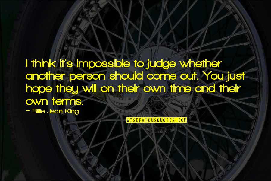 Capitalism Is Dead Quotes By Billie Jean King: I think it's impossible to judge whether another