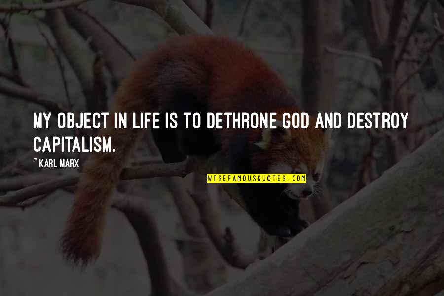 Capitalism Marx Quotes By Karl Marx: My object in life is to dethrone God