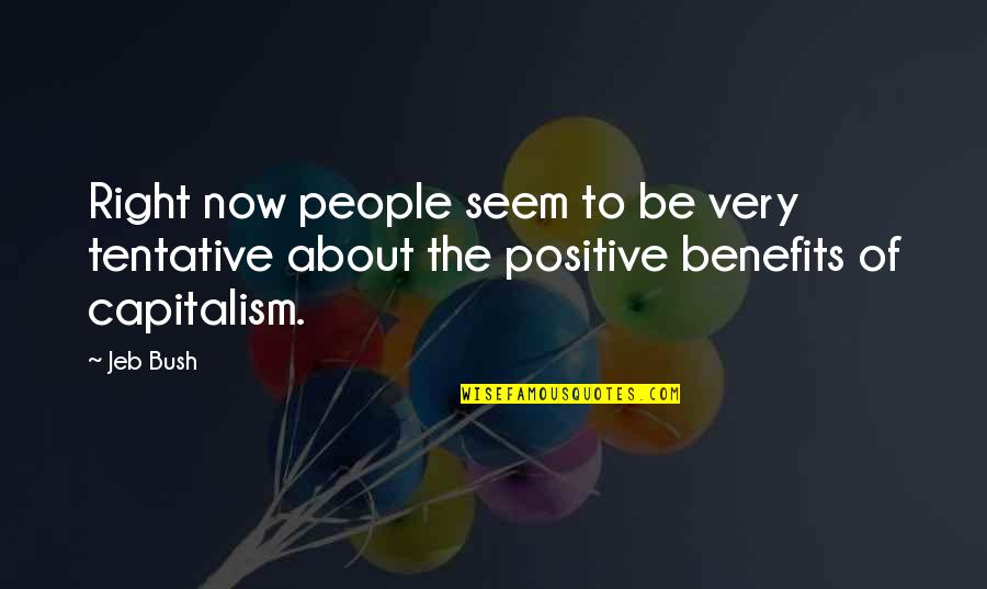 Capitalism Quotes By Jeb Bush: Right now people seem to be very tentative