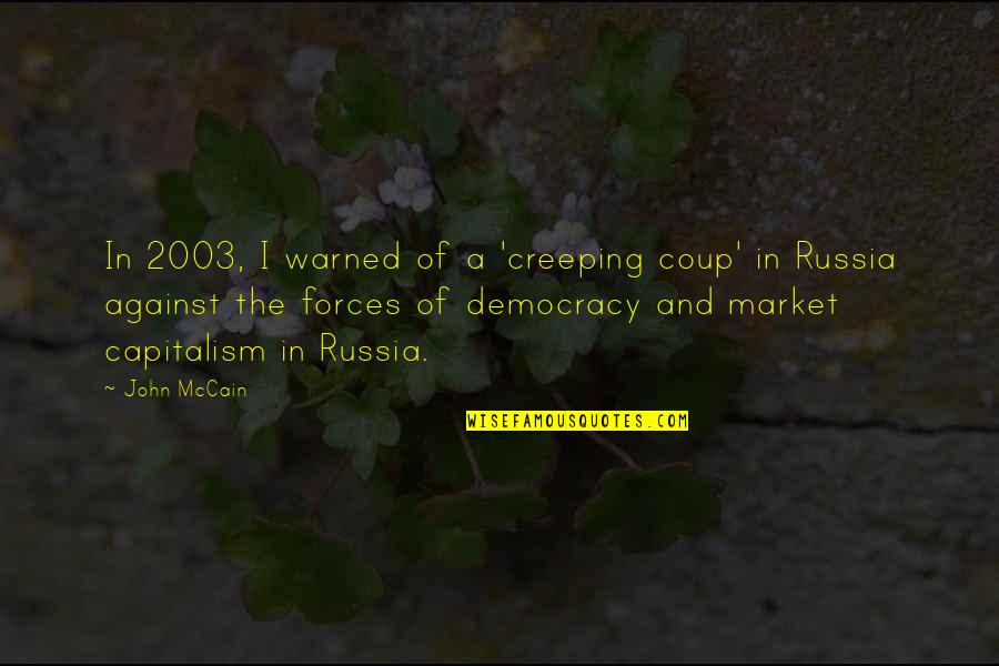 Capitalism Quotes By John McCain: In 2003, I warned of a 'creeping coup'