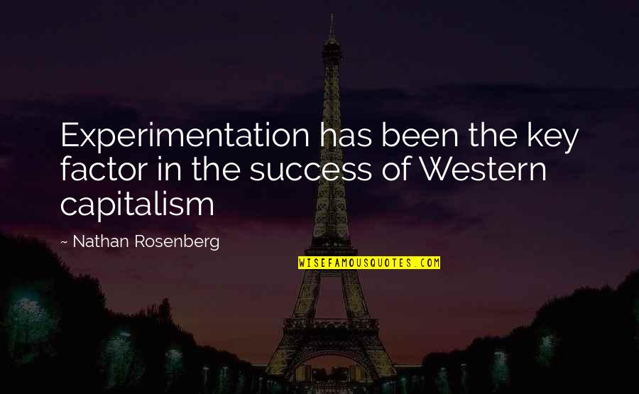 Capitalism Quotes By Nathan Rosenberg: Experimentation has been the key factor in the