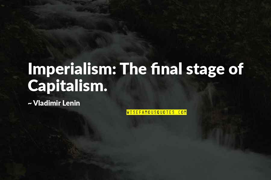 Capitalism Quotes By Vladimir Lenin: Imperialism: The final stage of Capitalism.