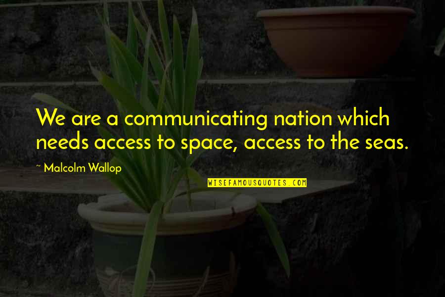 Capitalism Unchecked Quotes By Malcolm Wallop: We are a communicating nation which needs access