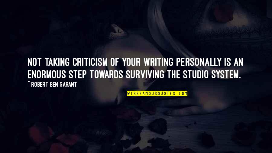 Capitalism Unchecked Quotes By Robert Ben Garant: Not taking criticism of your writing personally is Capitalism Unchecked Quotes By Robert Ben Garant: Not taking criticism of your writing personally is