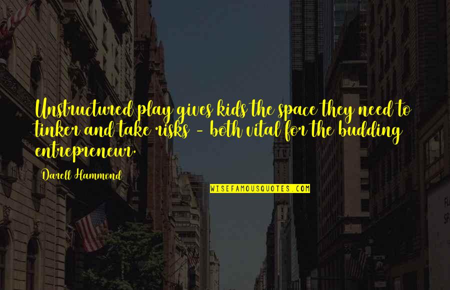 Capitalismo Mercantil Quotes By Darell Hammond: Unstructured play gives kids the space they need