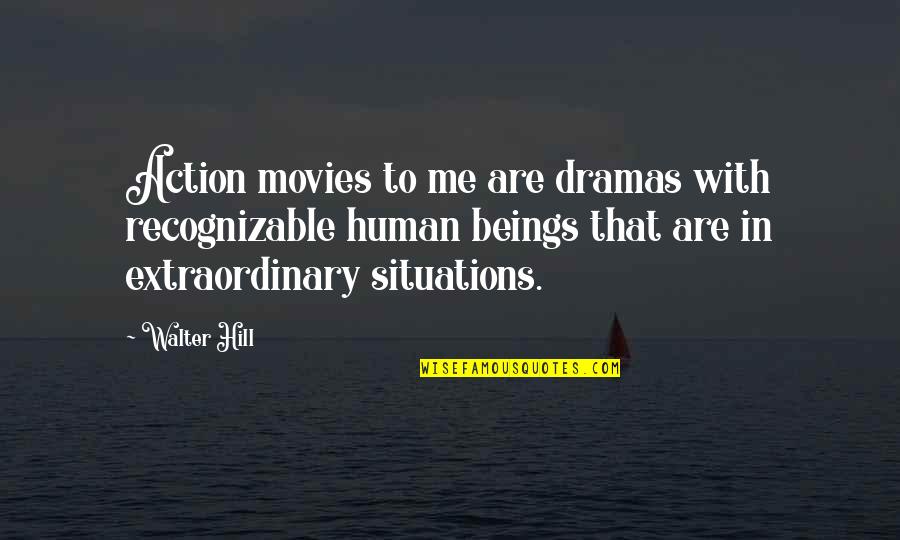 Capitalist Economy Quotes By Walter Hill: Action movies to me are dramas with recognizable