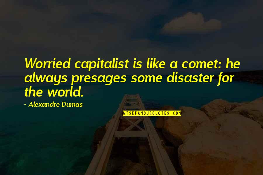 Capitalist Quotes By Alexandre Dumas: Worried capitalist is like a comet: he always
