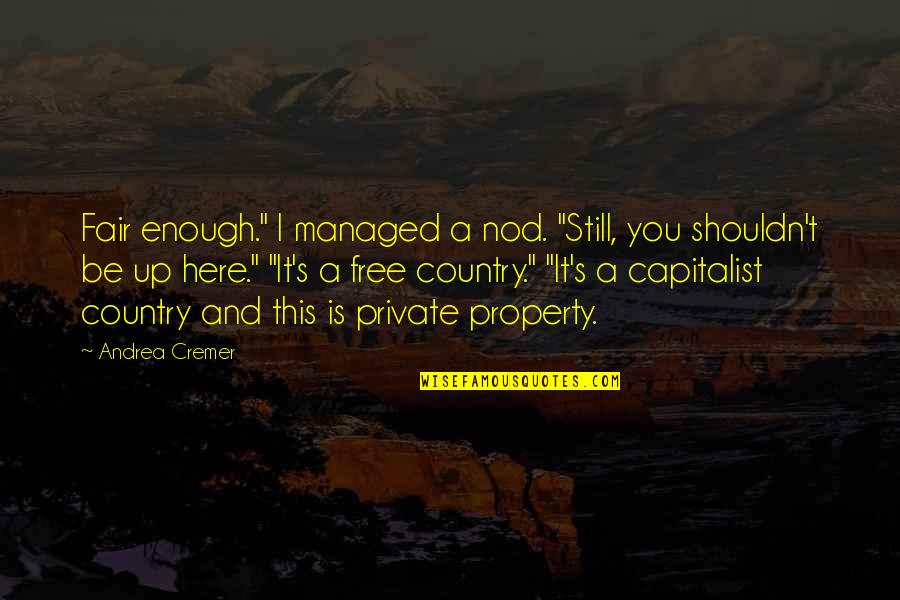 Capitalist Quotes By Andrea Cremer: Fair enough." I managed a nod. "Still, you