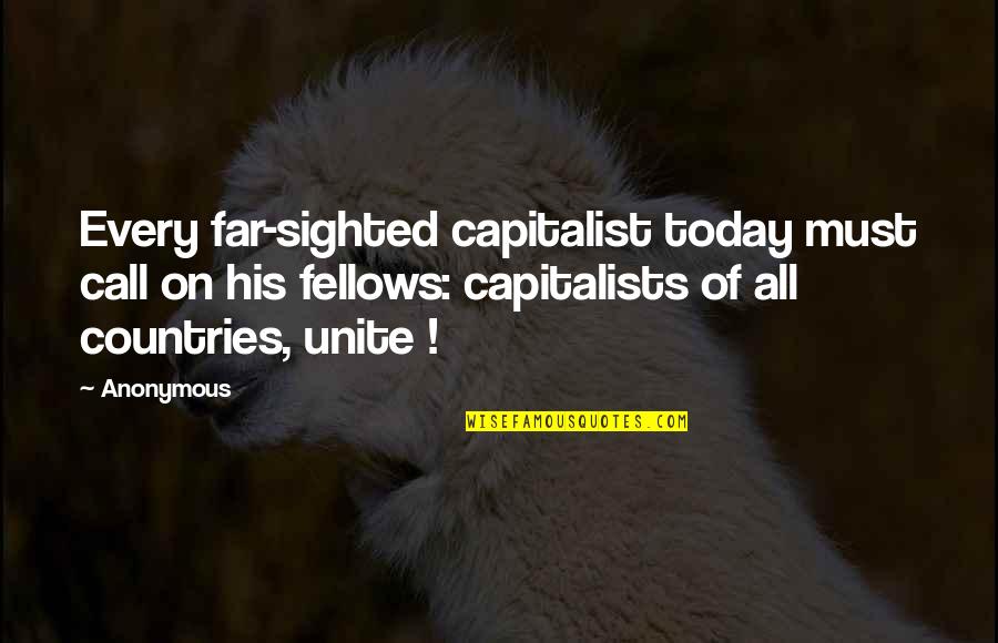 Capitalist Quotes By Anonymous: Every far-sighted capitalist today must call on his