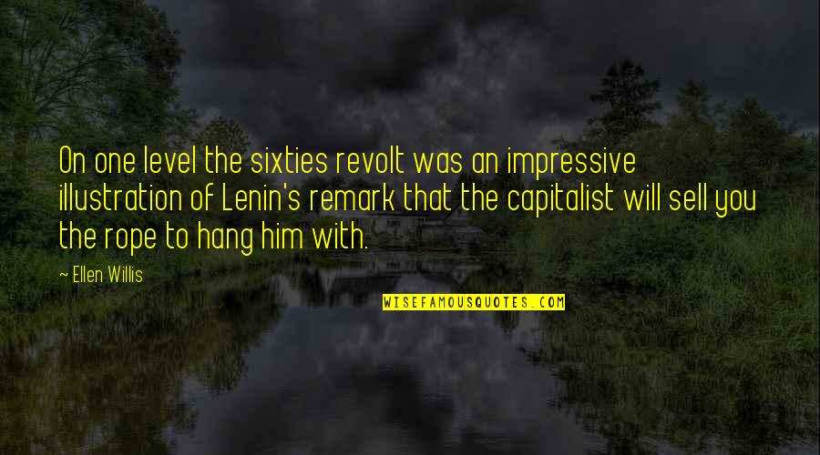 Capitalist Quotes By Ellen Willis: On one level the sixties revolt was an