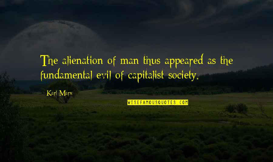 Capitalist Quotes By Karl Marx: The alienation of man thus appeared as the
