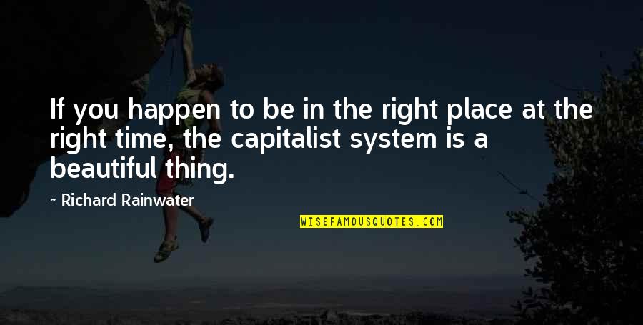 Capitalist Quotes By Richard Rainwater: If you happen to be in the right