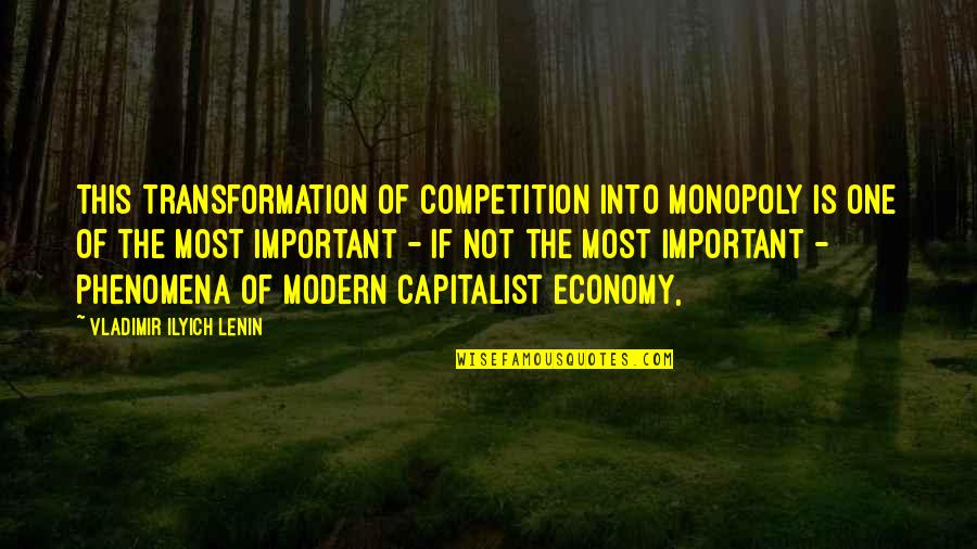 Capitalist Quotes By Vladimir Ilyich Lenin: This transformation of competition into monopoly is one